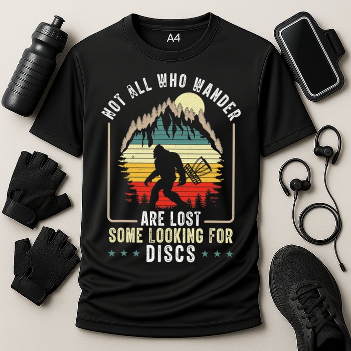 Not All Who Wander Are Lost Some Looking For Discs Bigfoot Performance Shirt