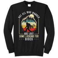 Not All Who Wander Are Lost Some Looking For Discs Bigfoot Sweatshirt