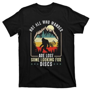 Not All Who Wander Are Lost Some Looking For Discs Bigfoot T-Shirt