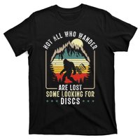 Not All Who Wander Are Lost Some Looking For Discs Bigfoot T-Shirt