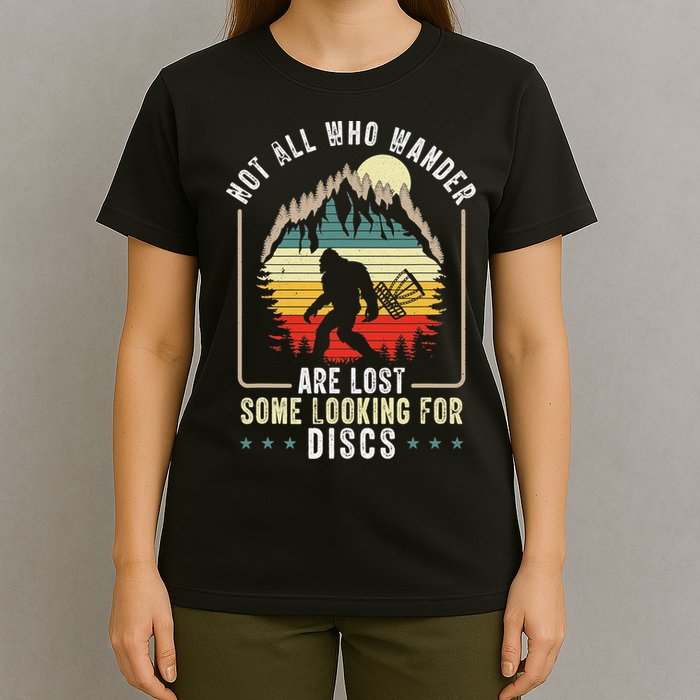 Not All Who Wander Are Lost Some Looking For Discs Bigfoot T-Shirt