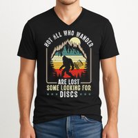 Not All Who Wander Are Lost Some Looking For Discs Bigfoot V-Neck T-Shirt