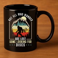 Not All Who Wander Are Lost Some Looking For Discs Bigfoot 11oz C Handle Ceramic Mug