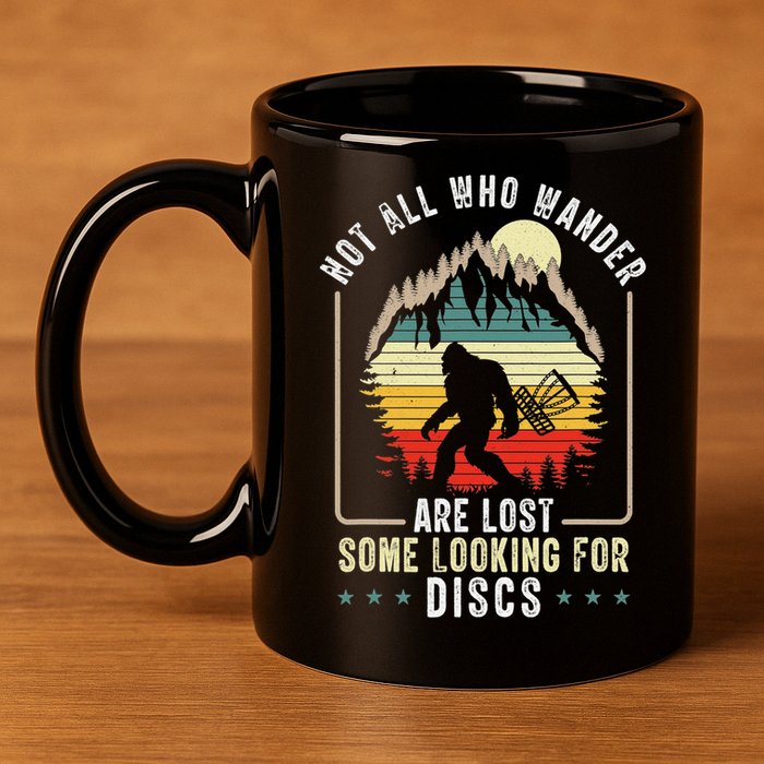 Not All Who Wander Are Lost Some Looking For Discs Bigfoot 11oz C Handle Ceramic Mug