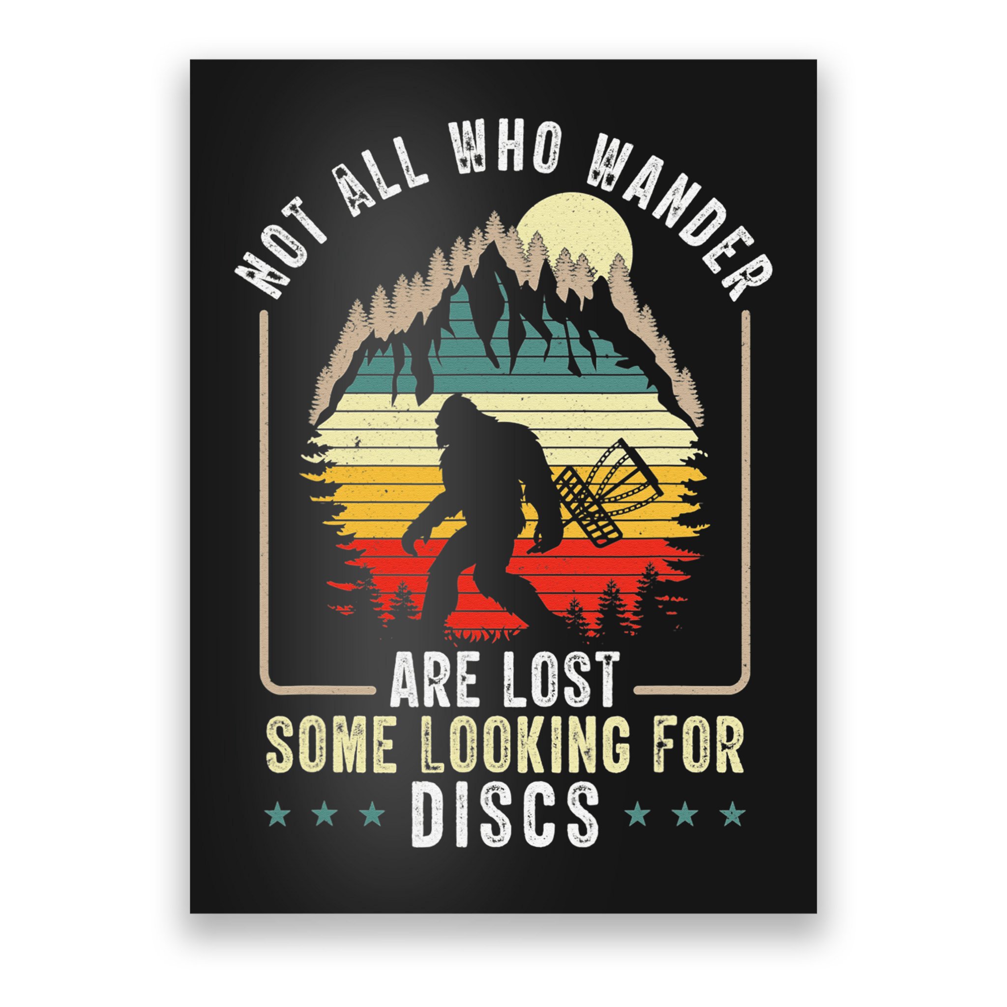 Not All Who Wander Are Lost Some Looking For Discs Bigfoot Poster