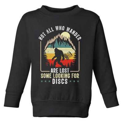 Not All Who Wander Are Lost Some Looking For Discs Bigfoot Toddler Sweatshirt