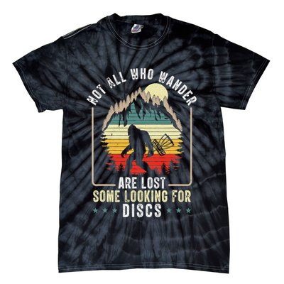 Not All Who Wander Are Lost Some Looking For Discs Bigfoot Tie-Dye T-Shirt