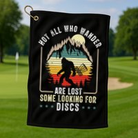 Not All Who Wander Are Lost Some Looking For Discs Bigfoot Golf Towel