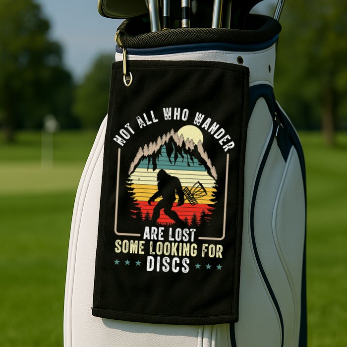 Not All Who Wander Are Lost Some Looking For Discs Bigfoot Golf Towel