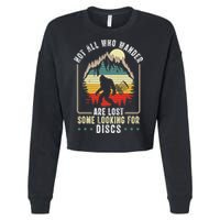 Not All Who Wander Are Lost Some Looking For Discs Bigfoot Cropped Pullover Crew