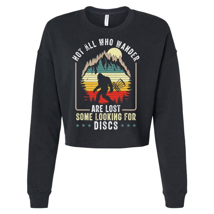 Not All Who Wander Are Lost Some Looking For Discs Bigfoot Cropped Pullover Crew