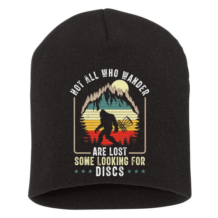 Not All Who Wander Are Lost Some Looking For Discs Bigfoot Short Acrylic Beanie