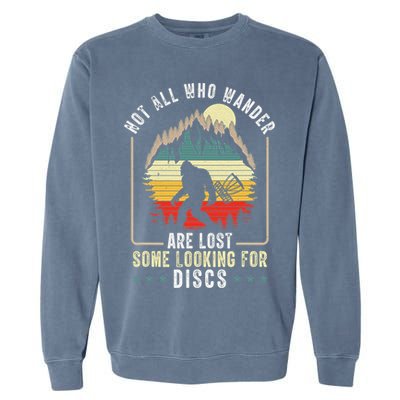 Not All Who Wander Are Lost Some Looking For Discs Bigfoot Garment-Dyed Sweatshirt