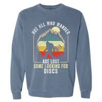 Not All Who Wander Are Lost Some Looking For Discs Bigfoot Garment-Dyed Sweatshirt