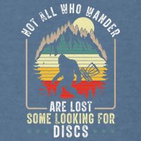 Not All Who Wander Are Lost Some Looking For Discs Bigfoot Garment-Dyed Sweatshirt