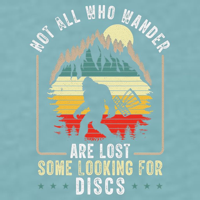 Not All Who Wander Are Lost Some Looking For Discs Bigfoot Sueded Cloud Jersey T-Shirt