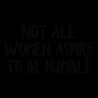 Not All Women Aspire To Be Humble Drawstring Bag