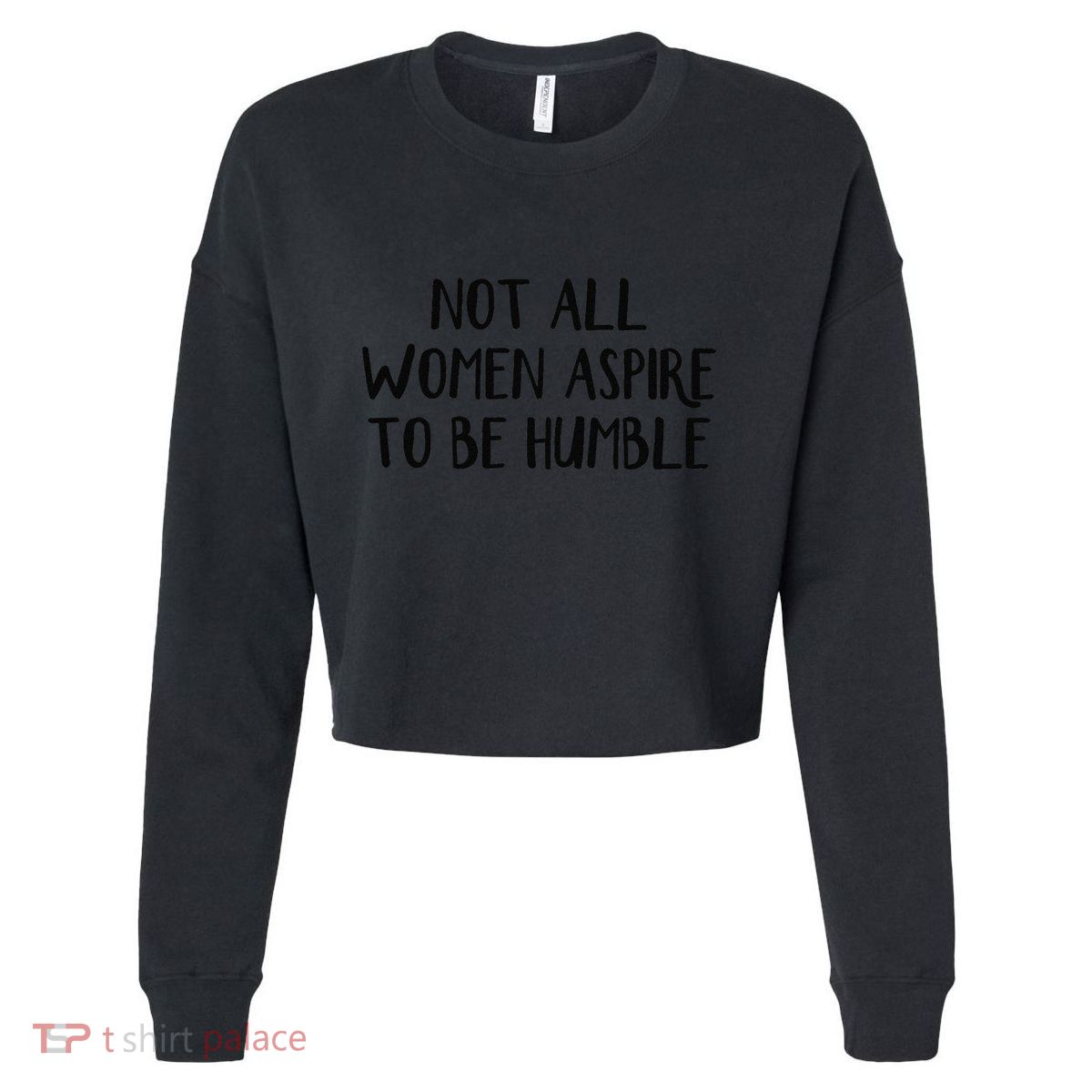 Not All Women Aspire To Be Humble Cropped Pullover Crew