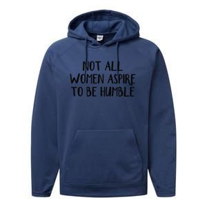 Not All Women Aspire To Be Humble Performance Fleece Hoodie