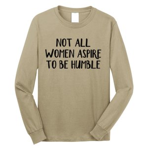 Not All Women Aspire To Be Humble Long Sleeve Shirt