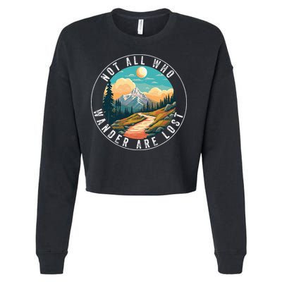 Not All Who Wander Are Lost Hiking Outdoorsy Nature Cropped Pullover Crew