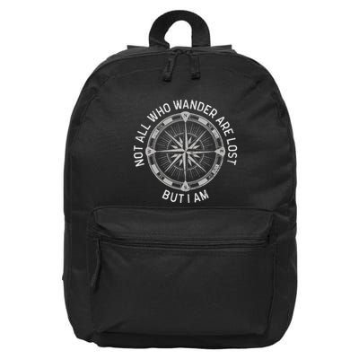 Not All Who Wander Are Lost But I Am. Funny Hiking 16 in Basic Backpack