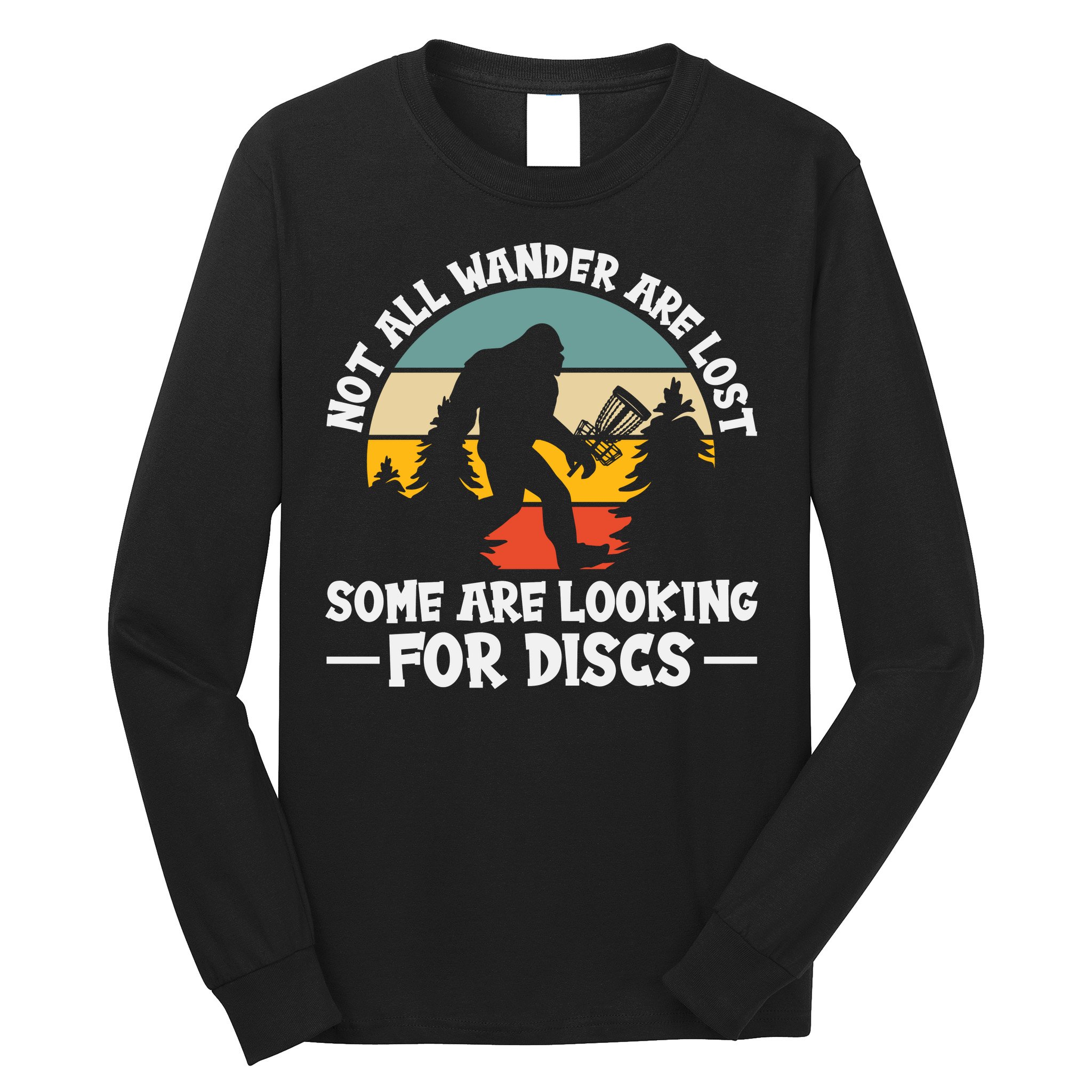 Not All Who Wander Are Lost Disc Golf Bigfoot Frisbee Player Long Sleeve Shirt