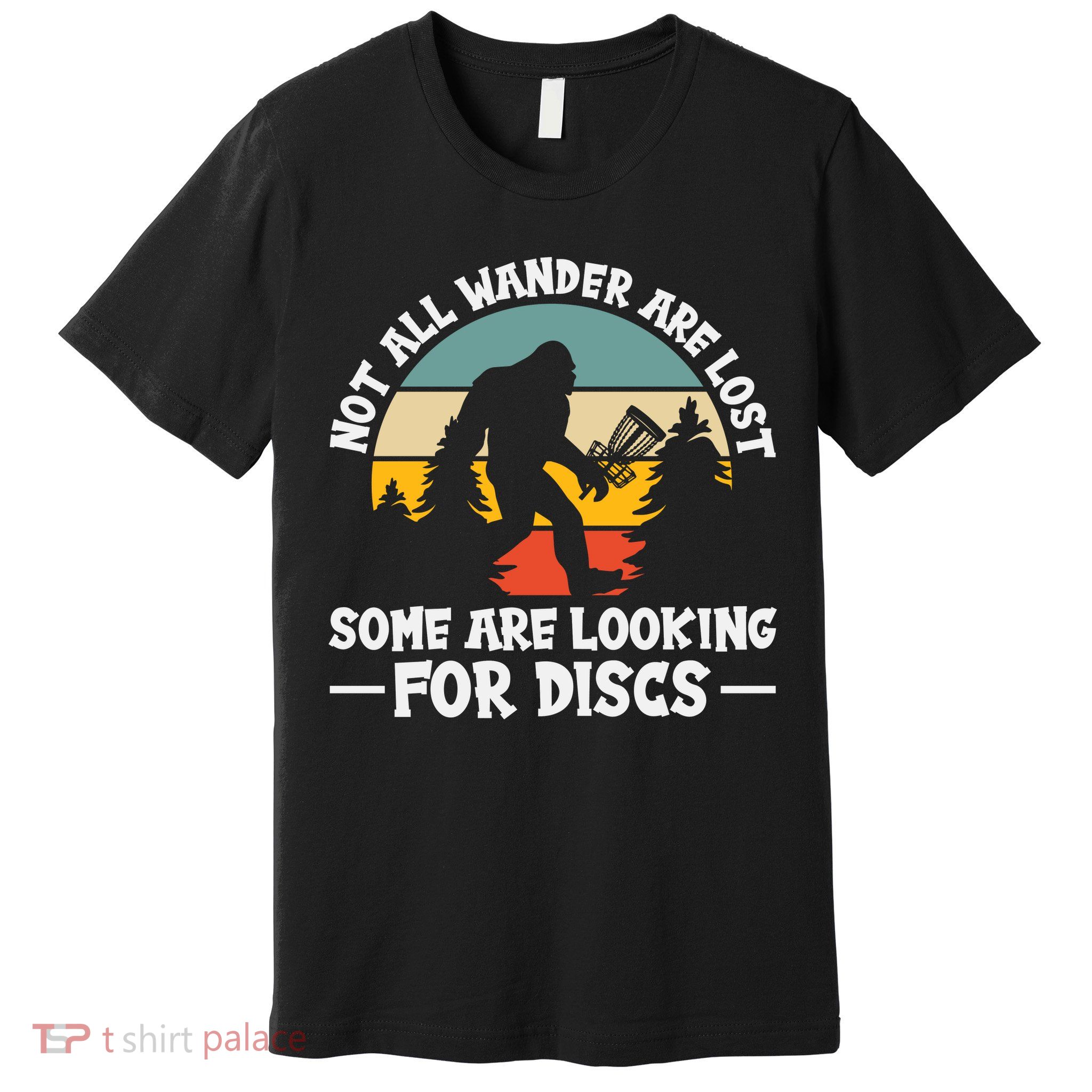 Not All Who Wander Are Lost Disc Golf Bigfoot Frisbee Player Premium T-Shirt