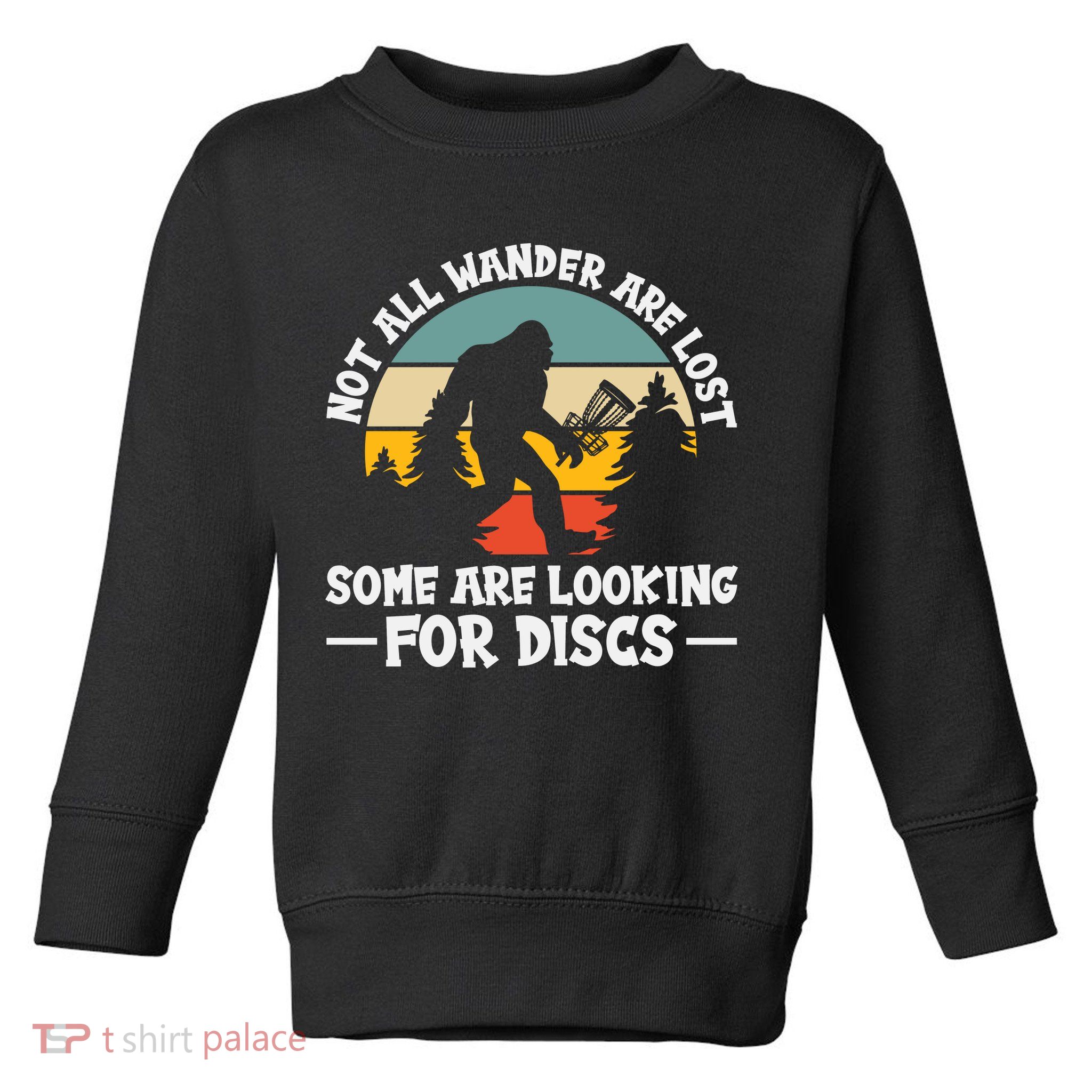 Not All Who Wander Are Lost Disc Golf Bigfoot Frisbee Player Toddler Sweatshirt