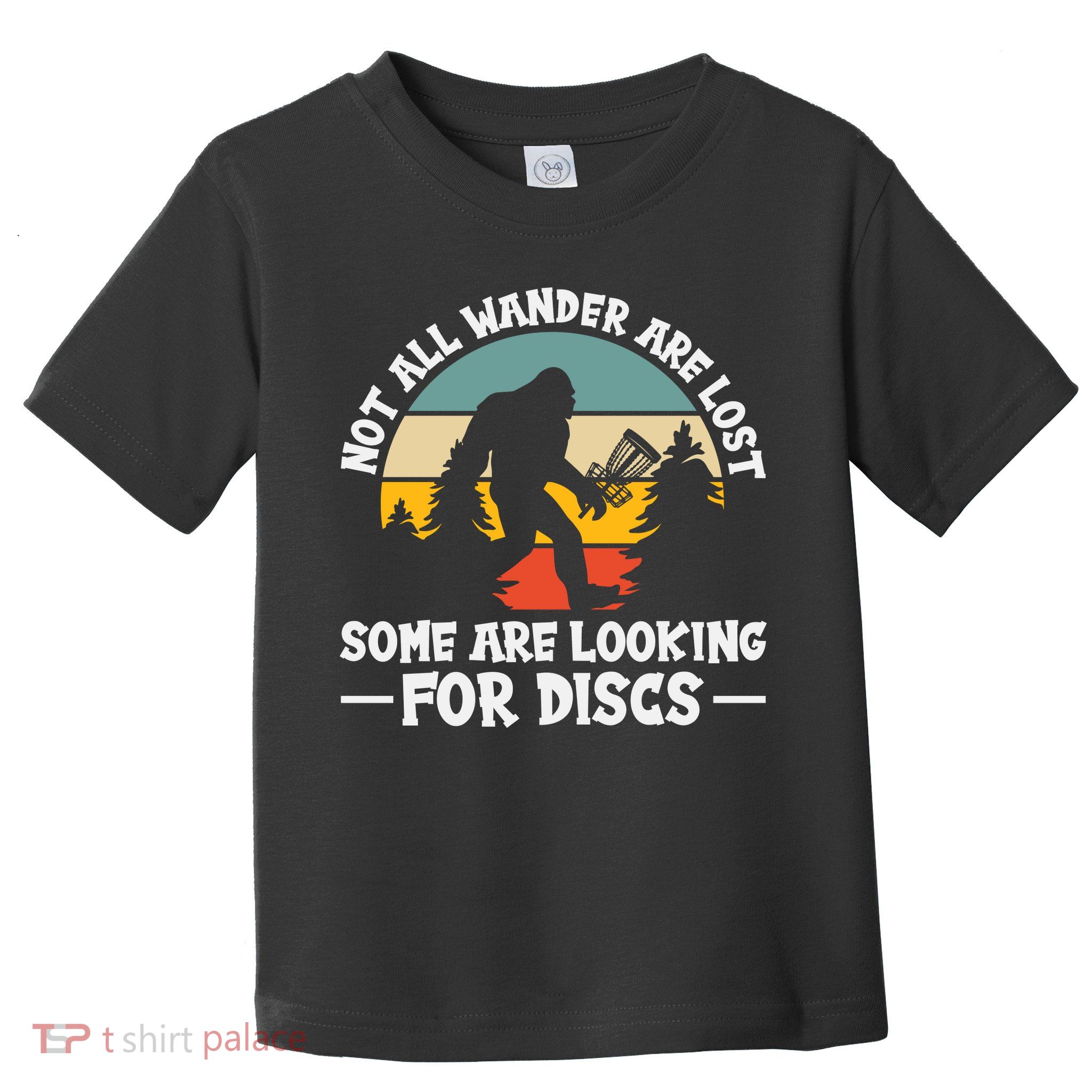 Not All Who Wander Are Lost Disc Golf Bigfoot Frisbee Player Toddler T-Shirt