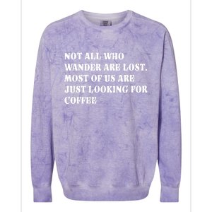 Not All Who Wander Are Lost, Coffee Lovers Design Colorblast Crewneck Sweatshirt