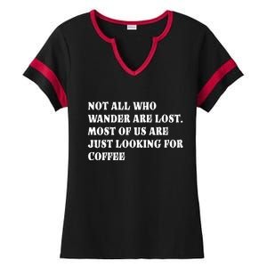 Not All Who Wander Are Lost, Coffee Lovers Design Ladies Halftime Notch Neck Tee