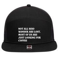 Not All Who Wander Are Lost, Coffee Lovers Design 7 Panel Mesh Trucker Snapback Hat