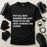 Not All Who Wander Are Lost, Coffee Lovers Design Cooling Performance Crew T-Shirt