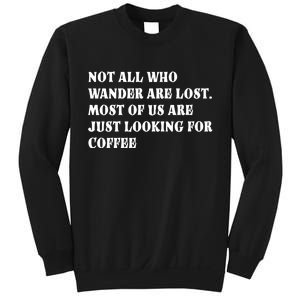 Not All Who Wander Are Lost, Coffee Lovers Design Sweatshirt