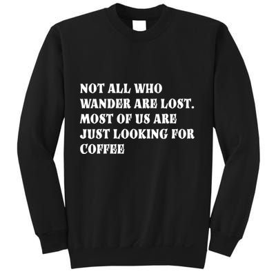 Not All Who Wander Are Lost, Coffee Lovers Design Sweatshirt