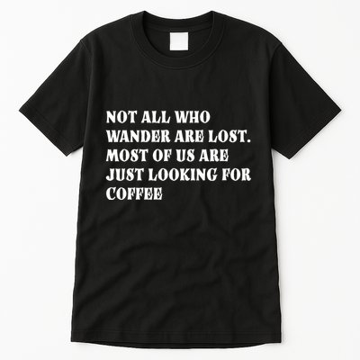 Not All Who Wander Are Lost, Coffee Lovers Design Tall T-Shirt