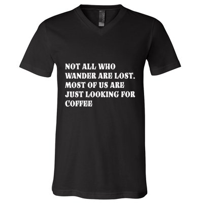 Not All Who Wander Are Lost, Coffee Lovers Design V-Neck T-Shirt