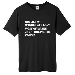 Not All Who Wander Are Lost, Coffee Lovers Design Tall Fusion ChromaSoft Performance T-Shirt