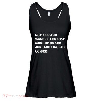 Not All Who Wander Are Lost, Coffee Lovers Design Ladies Essential Flowy Tank