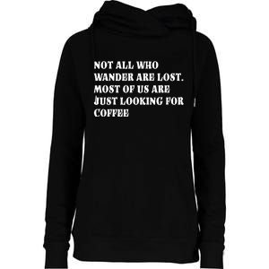 Not All Who Wander Are Lost, Coffee Lovers Design Womens Funnel Neck Pullover Hood