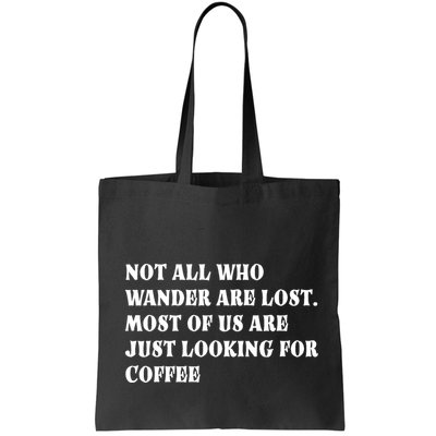 Not All Who Wander Are Lost, Coffee Lovers Design Bag