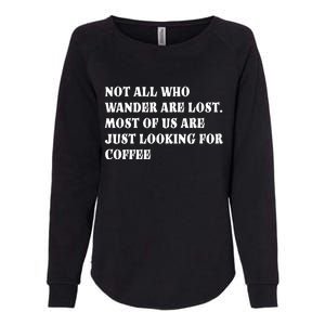 Not All Who Wander Are Lost, Coffee Lovers Design Womens California Wash Sweatshirt