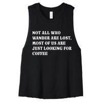 Not All Who Wander Are Lost, Coffee Lovers Design Women's Racerback Cropped Tank