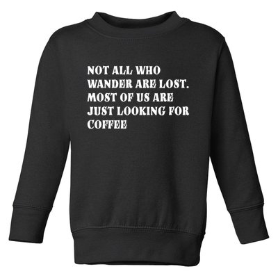 Not All Who Wander Are Lost, Coffee Lovers Design Toddler Sweatshirt