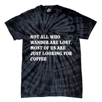 Not All Who Wander Are Lost, Coffee Lovers Design Tie-Dye T-Shirt
