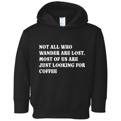 Not All Who Wander Are Lost, Coffee Lovers Design Toddler Hoodie