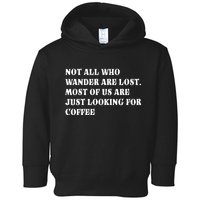 Not All Who Wander Are Lost, Coffee Lovers Design Toddler Hoodie