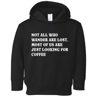 Not All Who Wander Are Lost, Coffee Lovers Design Toddler Hoodie