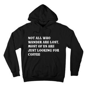 Not All Who Wander Are Lost, Coffee Lovers Design Tall Hoodie